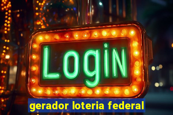 gerador loteria federal